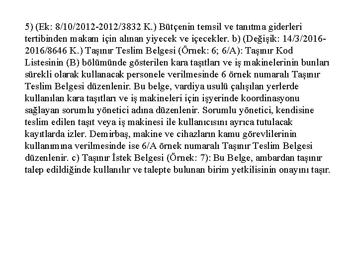 5) (Ek: 8/10/2012 -2012/3832 K. ) Bütçenin temsil ve tanıtma giderleri tertibinden makam için