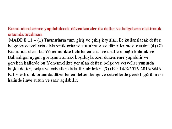 Kamu idarelerince yapılabilecek düzenlemeler ile defter ve belgelerin elektronik ortamda tutulması MADDE 11 –