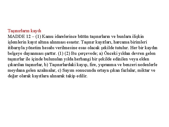 Taşınırların kaydı MADDE 12 – (1) Kamu idarelerince bütün taşınırların ve bunlara ilişkin işlemlerin