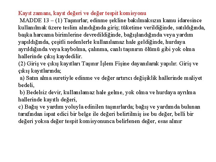 Kayıt zamanı, kayıt değeri ve değer tespit komisyonu MADDE 13 – (1) Taşınırlar, edinme