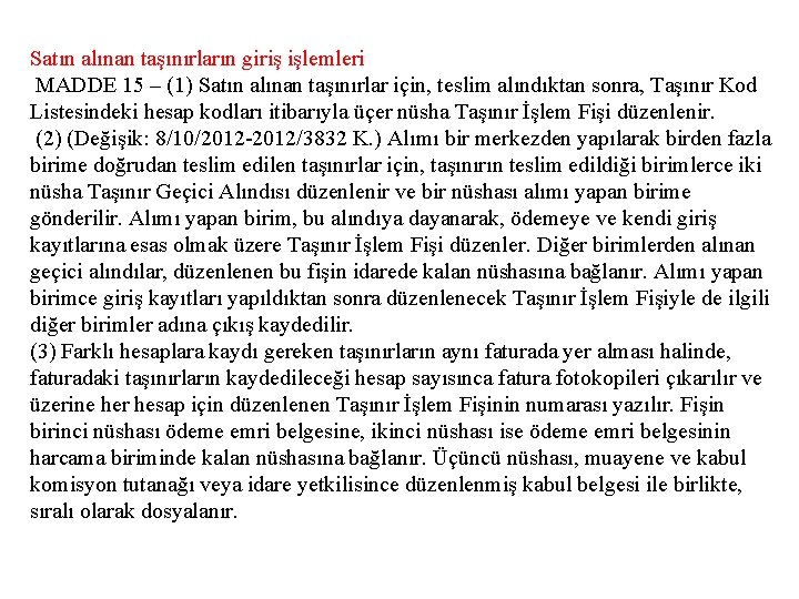 Satın alınan taşınırların giriş işlemleri MADDE 15 – (1) Satın alınan taşınırlar için, teslim