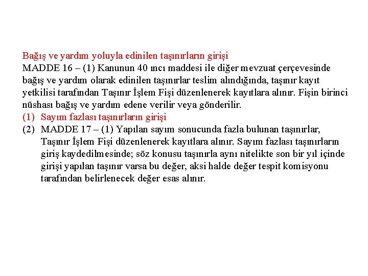 Bağış ve yardım yoluyla edinilen taşınırların girişi MADDE 16 – (1) Kanunun 40 ıncı