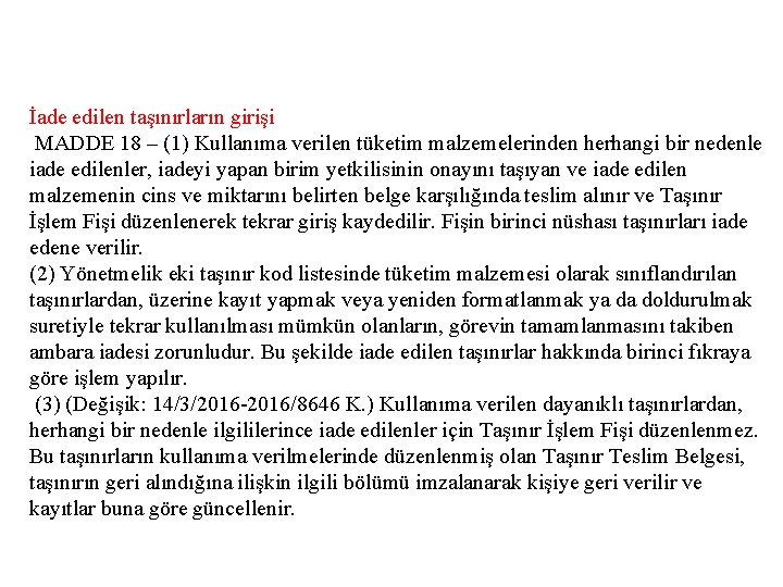 İade edilen taşınırların girişi MADDE 18 – (1) Kullanıma verilen tüketim malzemelerinden herhangi bir