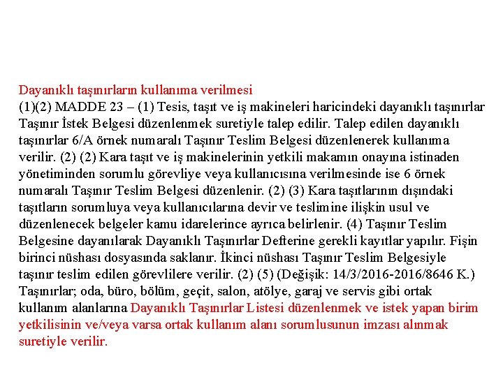 Dayanıklı taşınırların kullanıma verilmesi (1)(2) MADDE 23 – (1) Tesis, taşıt ve iş makineleri