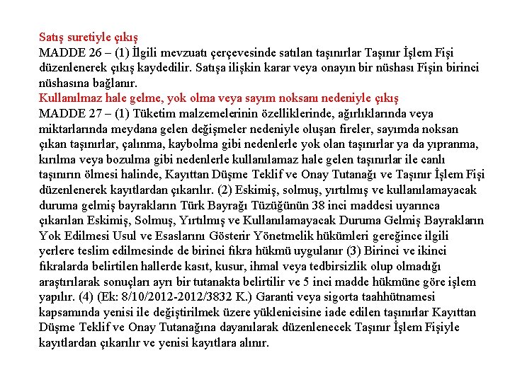 Satış suretiyle çıkış MADDE 26 – (1) İlgili mevzuatı çerçevesinde satılan taşınırlar Taşınır İşlem