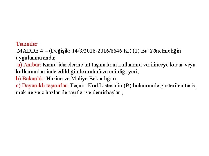 Tanımlar MADDE 4 – (Değişik: 14/3/2016 -2016/8646 K. ) (1) Bu Yönetmeliğin uygulanmasında; a)