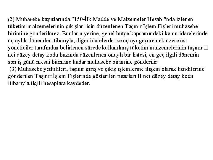 (2) Muhasebe kayıtlarında "150 -İlk Madde ve Malzemeler Hesabı"nda izlenen tüketim malzemelerinin çıkışları için