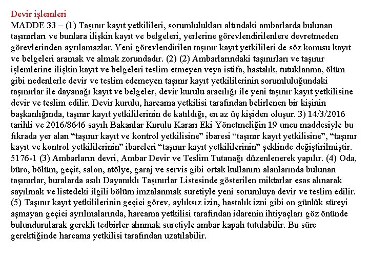 Devir işlemleri MADDE 33 – (1) Taşınır kayıt yetkilileri, sorumlulukları altındaki ambarlarda bulunan taşınırları