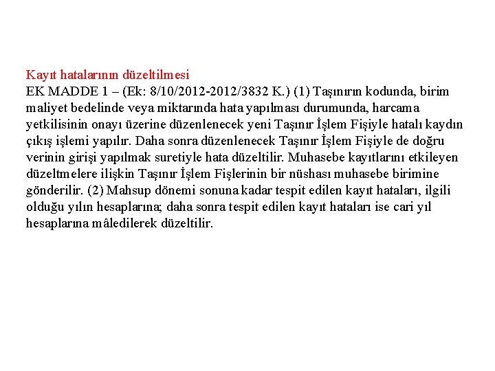 Kayıt hatalarının düzeltilmesi EK MADDE 1 – (Ek: 8/10/2012 -2012/3832 K. ) (1) Taşınırın