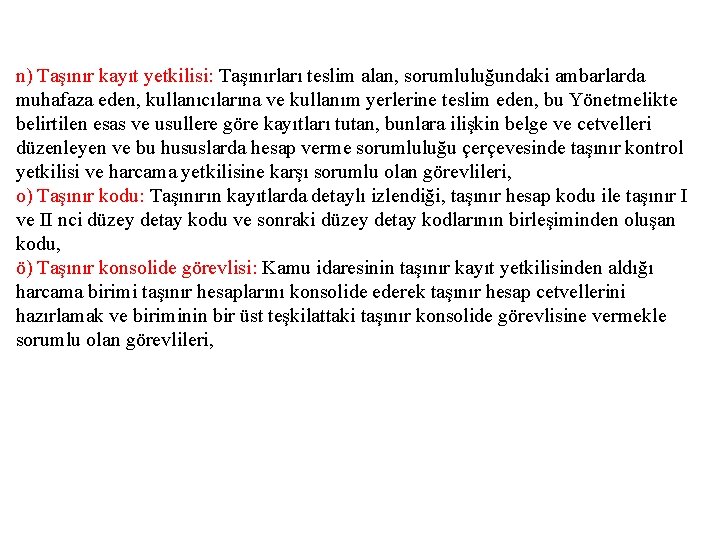 n) Taşınır kayıt yetkilisi: Taşınırları teslim alan, sorumluluğundaki ambarlarda muhafaza eden, kullanıcılarına ve kullanım