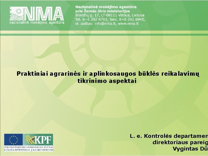 Praktiniai agrarinės ir aplinkosaugos būklės reikalavimų tikrinimo aspektai L. e. Kontrolės departamen direktoriaus pareig