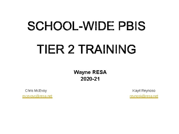 Wayne RESA 2020 -21 Chris Mc. Evoy mcevoyc@resa. net Kayrl Reynoso reynosk@resa. net 