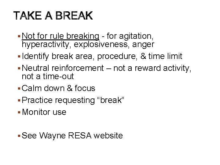 § Not for rule breaking - for agitation, hyperactivity, explosiveness, anger § Identify break