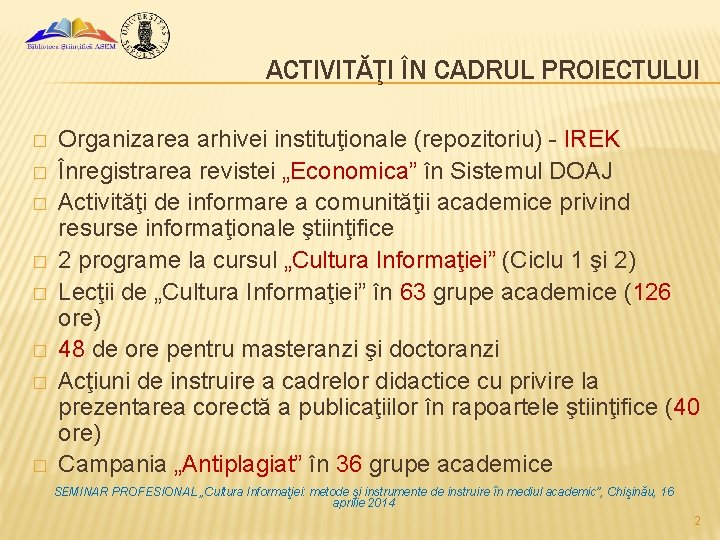 ACTIVITĂŢI ÎN CADRUL PROIECTULUI � � � � Organizarea arhivei instituţionale (repozitoriu) - IREK