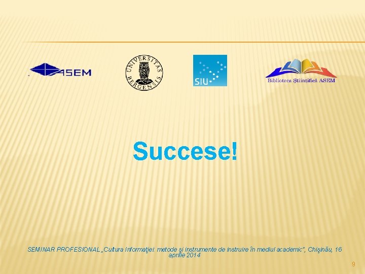 Succese! SEMINAR PROFESIONAL „Cultura Informaţiei: metode şi instrumente de instruire în mediul academic”, Chişinău,