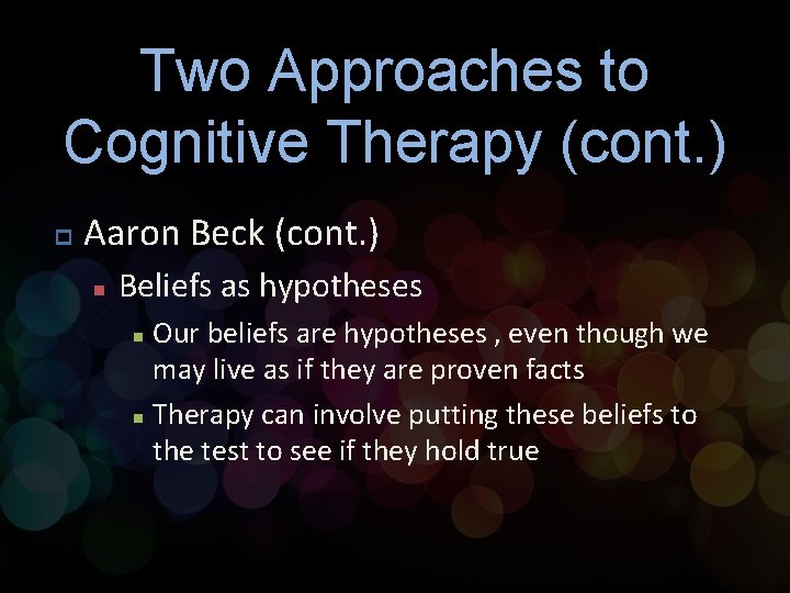 Two Approaches to Cognitive Therapy (cont. ) p Aaron Beck (cont. ) n Beliefs