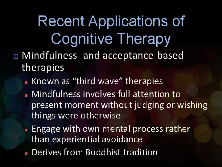 Recent Applications of Cognitive Therapy p Mindfulness- and acceptance-based therapies n n Known as