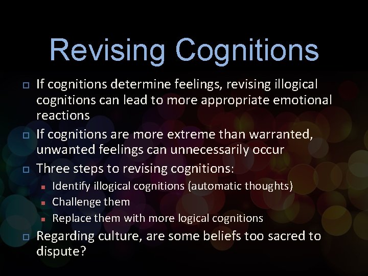 Revising Cognitions p p p If cognitions determine feelings, revising illogical cognitions can lead