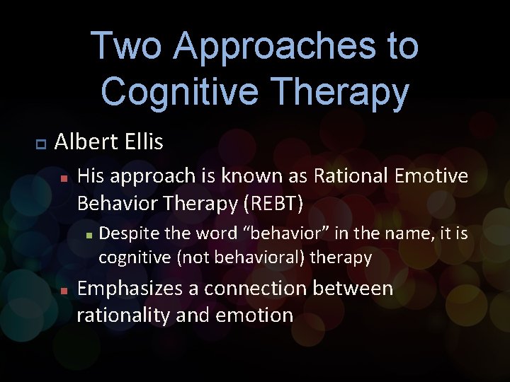 Two Approaches to Cognitive Therapy p Albert Ellis n His approach is known as