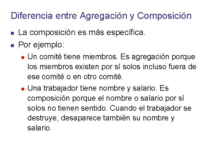 Diferencia entre Agregación y Composición La composición es más específica. Por ejemplo: Un comité