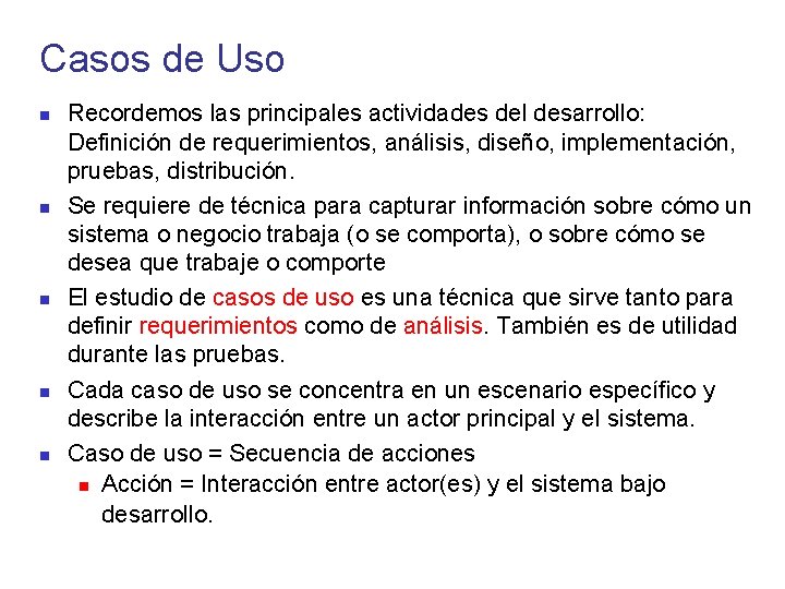 Casos de Uso Recordemos las principales actividades del desarrollo: Definición de requerimientos, análisis, diseño,