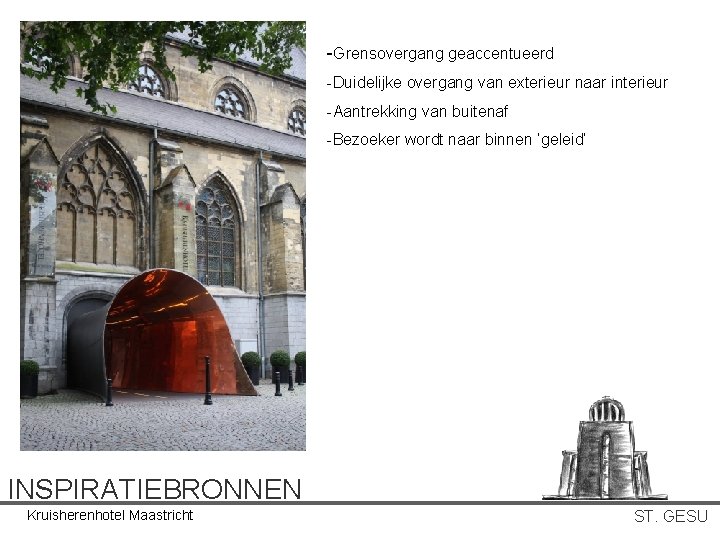 -Grensovergang geaccentueerd -Duidelijke overgang van exterieur naar interieur -Aantrekking van buitenaf -Bezoeker wordt naar -Grensovergang geaccentueerd -Duidelijke overgang van exterieur naar interieur -Aantrekking van buitenaf -Bezoeker wordt naar