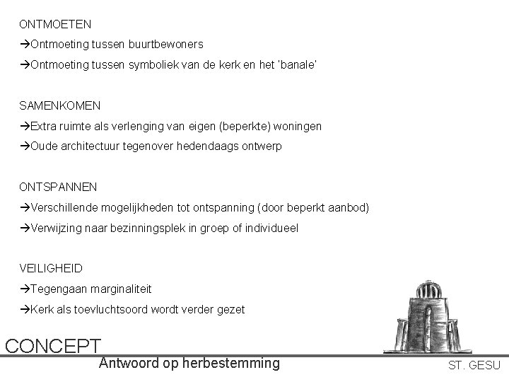 ONTMOETEN Ontmoeting tussen buurtbewoners Ontmoeting tussen symboliek van de kerk en het ‘banale’ SAMENKOMEN ONTMOETEN Ontmoeting tussen buurtbewoners Ontmoeting tussen symboliek van de kerk en het ‘banale’ SAMENKOMEN