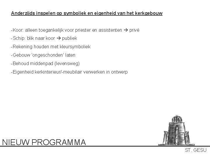 Anderzijds inspelen op symboliek en eigenheid van het kerkgebouw -Koor: alleen toegankelijk voor priester Anderzijds inspelen op symboliek en eigenheid van het kerkgebouw -Koor: alleen toegankelijk voor priester