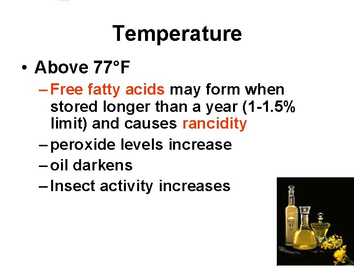 Temperature • Above 77°F – Free fatty acids may form when stored longer than