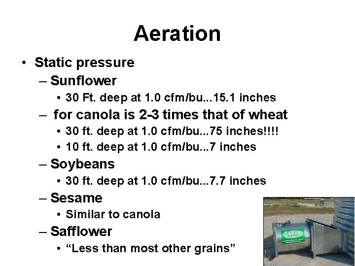 Aeration • Static pressure – Sunflower • 30 Ft. deep at 1. 0 cfm/bu.