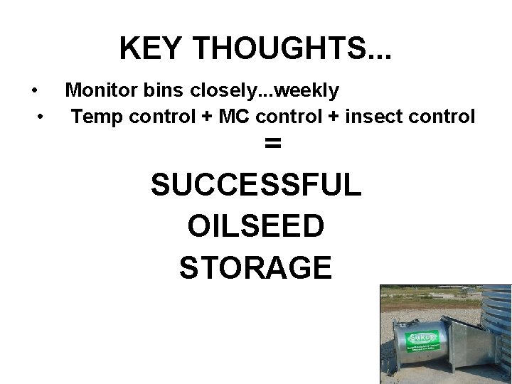 KEY THOUGHTS. . . • • Monitor bins closely. . . weekly Temp control