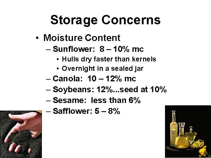 Storage Concerns • Moisture Content – Sunflower: 8 – 10% mc • Hulls dry