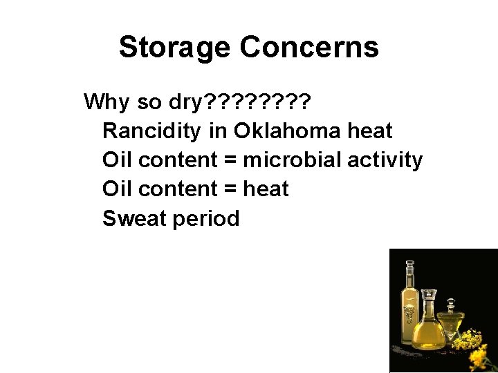 Storage Concerns Why so dry? ? ? ? Rancidity in Oklahoma heat Oil content