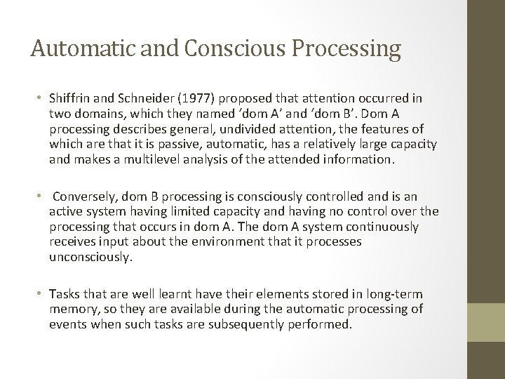 Automatic and Conscious Processing • Shiffrin and Schneider (1977) proposed that attention occurred in
