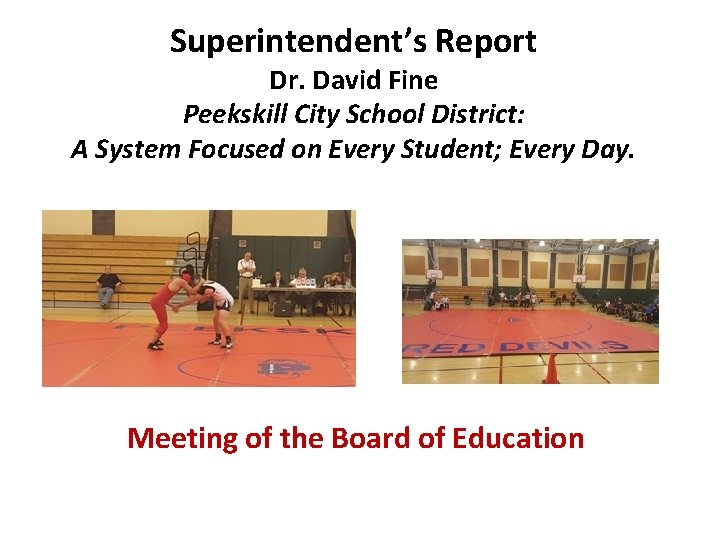 Superintendent’s Report Dr. David Fine Peekskill City School District: A System Focused on Every