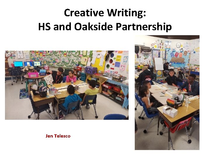 Creative Writing: HS and Oakside Partnership Jen Telesco 