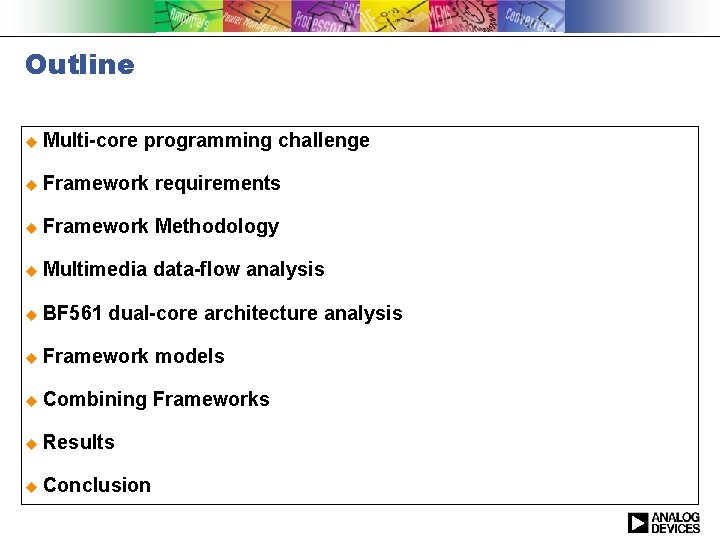 Outline u Multi-core programming challenge u Framework requirements u Framework Methodology u Multimedia data-flow