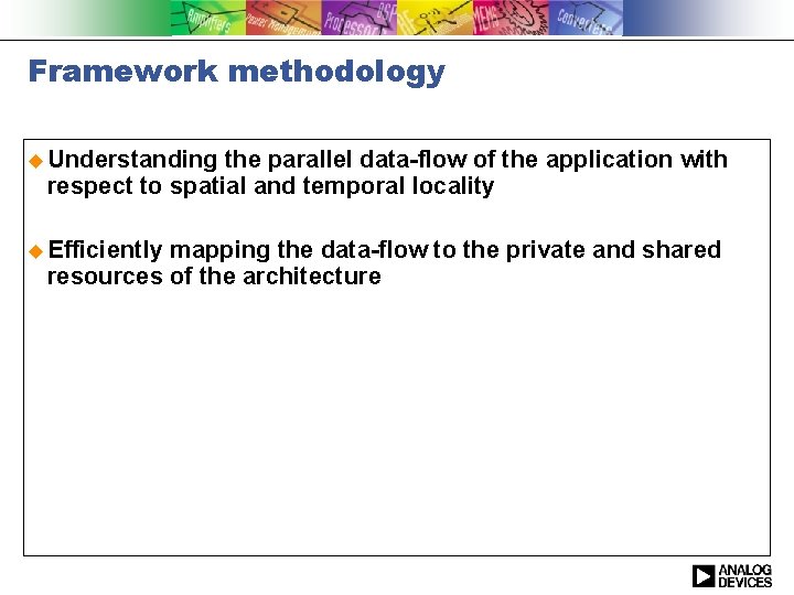 Framework methodology u Understanding the parallel data-flow of the application with respect to spatial