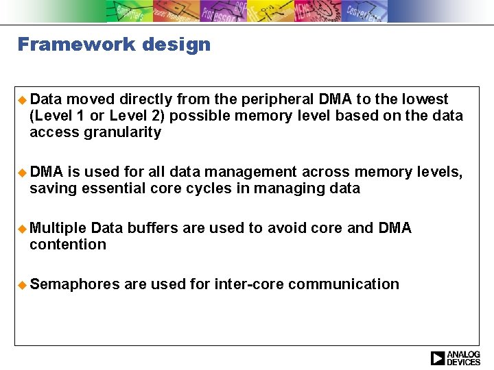 Framework design u Data moved directly from the peripheral DMA to the lowest (Level