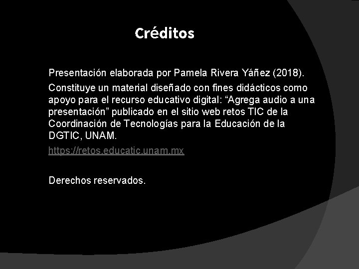 Créditos Presentación elaborada por Pamela Rivera Yáñez (2018). Constituye un material diseñado con fines