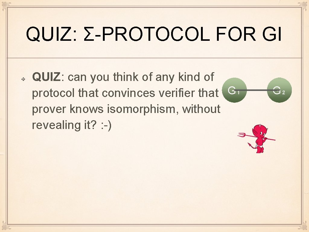 QUIZ: Σ-PROTOCOL FOR GI QUIZ: can you think of any kind of protocol that