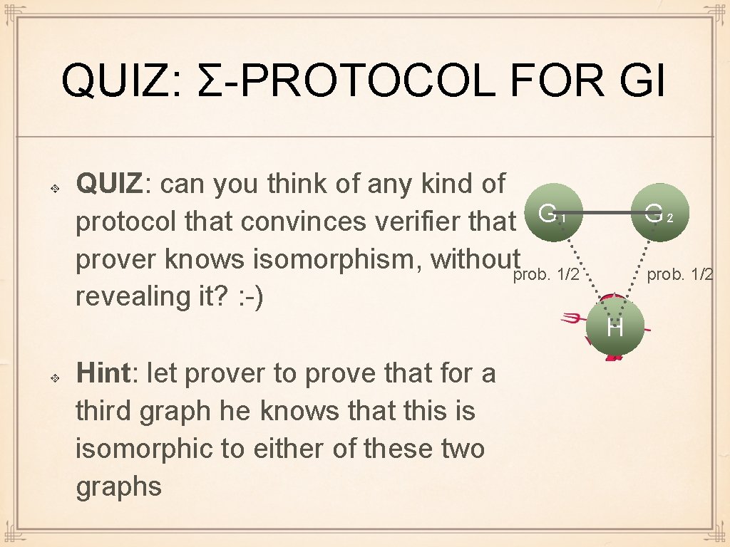 QUIZ: Σ-PROTOCOL FOR GI QUIZ: can you think of any kind of protocol that
