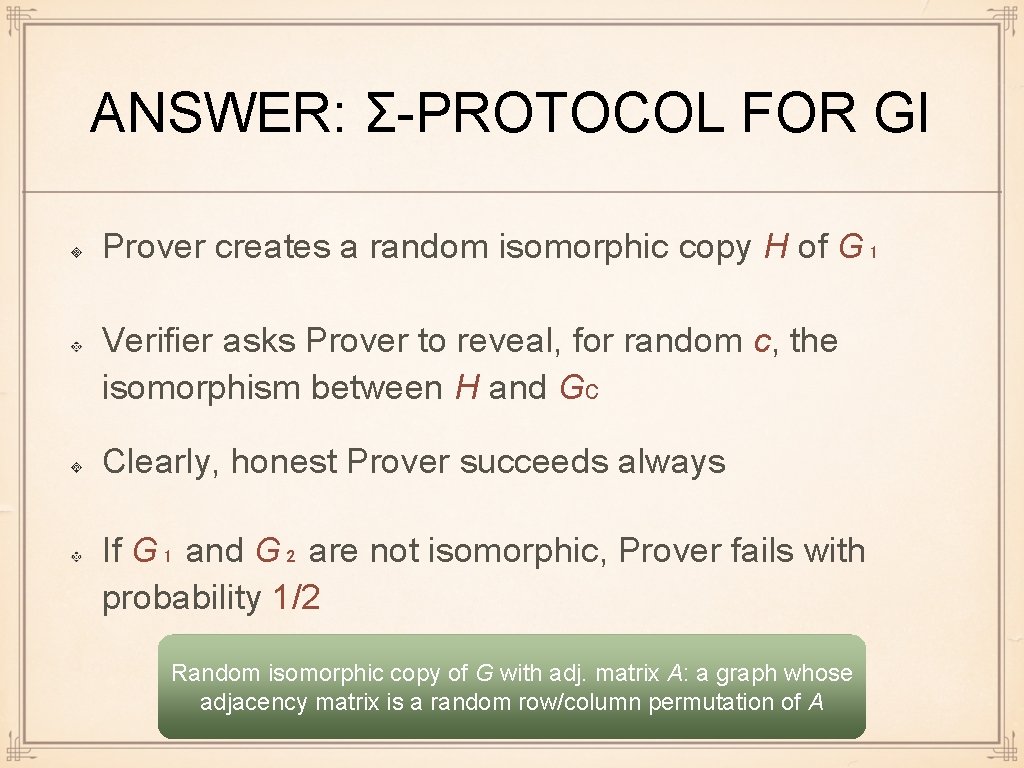 ANSWER: Σ-PROTOCOL FOR GI Prover creates a random isomorphic copy H of G₁ Verifier