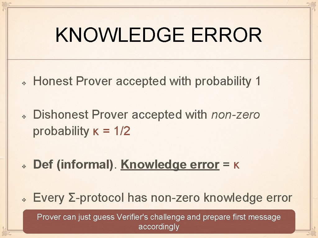 KNOWLEDGE ERROR Honest Prover accepted with probability 1 Dishonest Prover accepted with non-zero probability