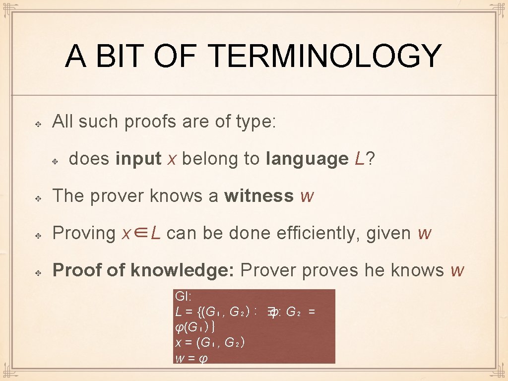 A BIT OF TERMINOLOGY All such proofs are of type: does input x belong