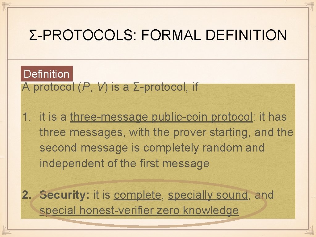 Σ-PROTOCOLS: FORMAL DEFINITION Definition A protocol (P, V) is a Σ-protocol, if 1. it