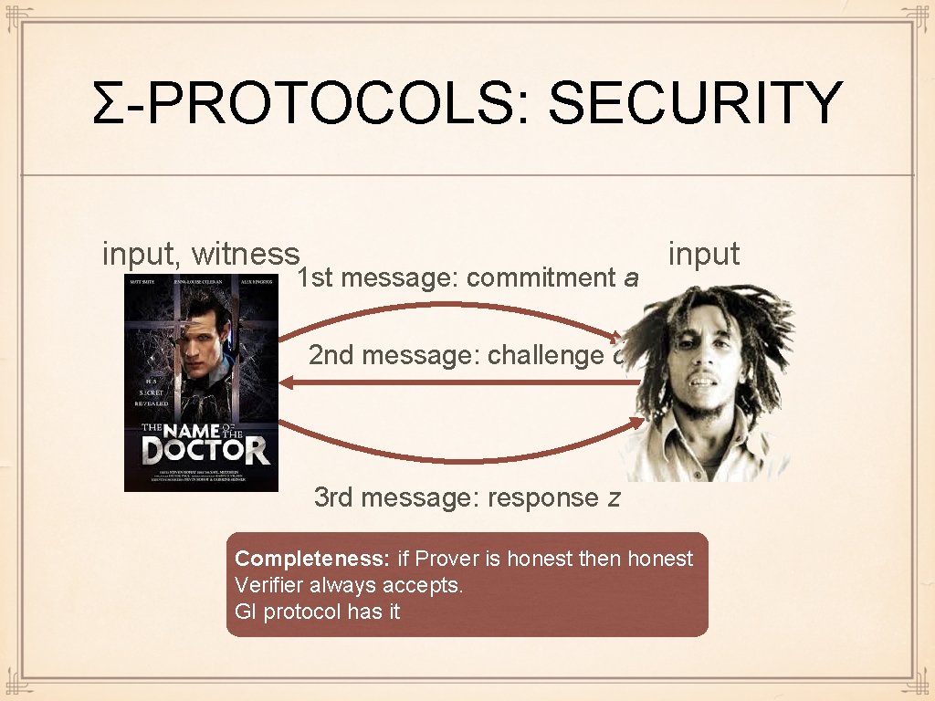 Σ-PROTOCOLS: SECURITY input, witness 1 st message: commitment a input 2 nd message: challenge