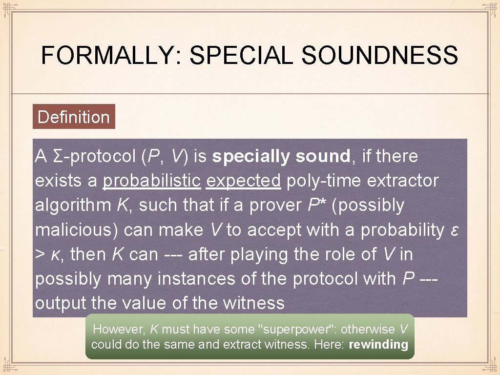 FORMALLY: SPECIAL SOUNDNESS Definition A Σ-protocol (P, V) is specially sound, if there exists