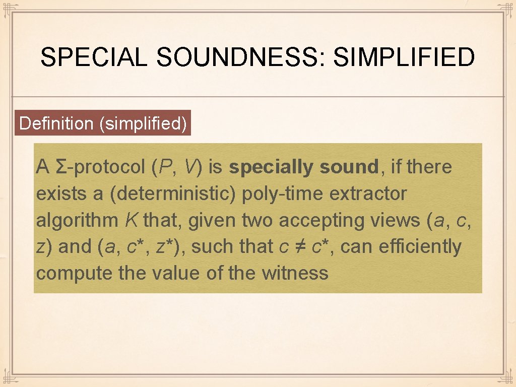 SPECIAL SOUNDNESS: SIMPLIFIED Definition (simplified) A Σ-protocol (P, V) is specially sound, if there