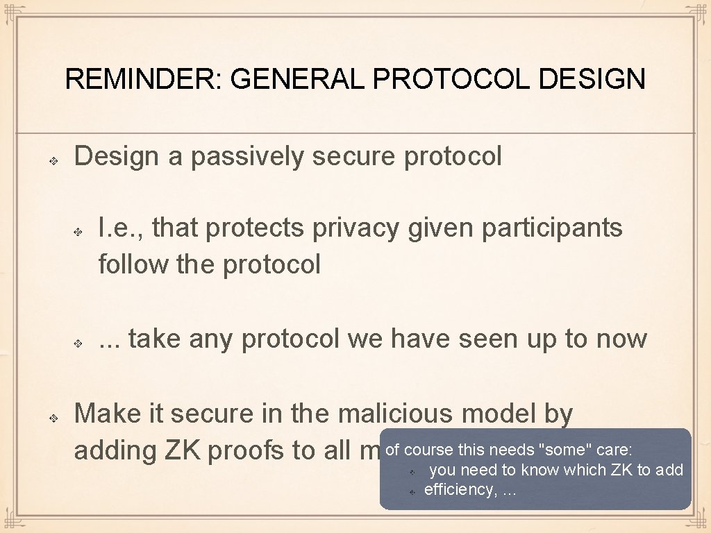 REMINDER: GENERAL PROTOCOL DESIGN Design a passively secure protocol I. e. , that protects
